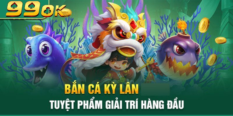 Bắn cá kỳ lân có đồ họa và âm thanh chân thực
